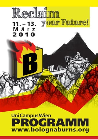 11. – 13.
M ä r z
2010




Uni Campus Wien
PROGRAMM
www.bolognaburns.org
 