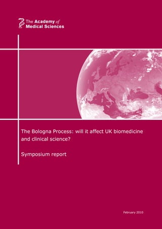 The Bologna Process: will it affect UK biomedicine
and clinical science?
Symposium report
February 2010
 