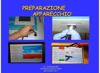PREPARAZIONE
   APPARECCHIO




        14° CONGRESSO
     INTERNAZIONALE SIES
         BOLOGNA 2011
 
