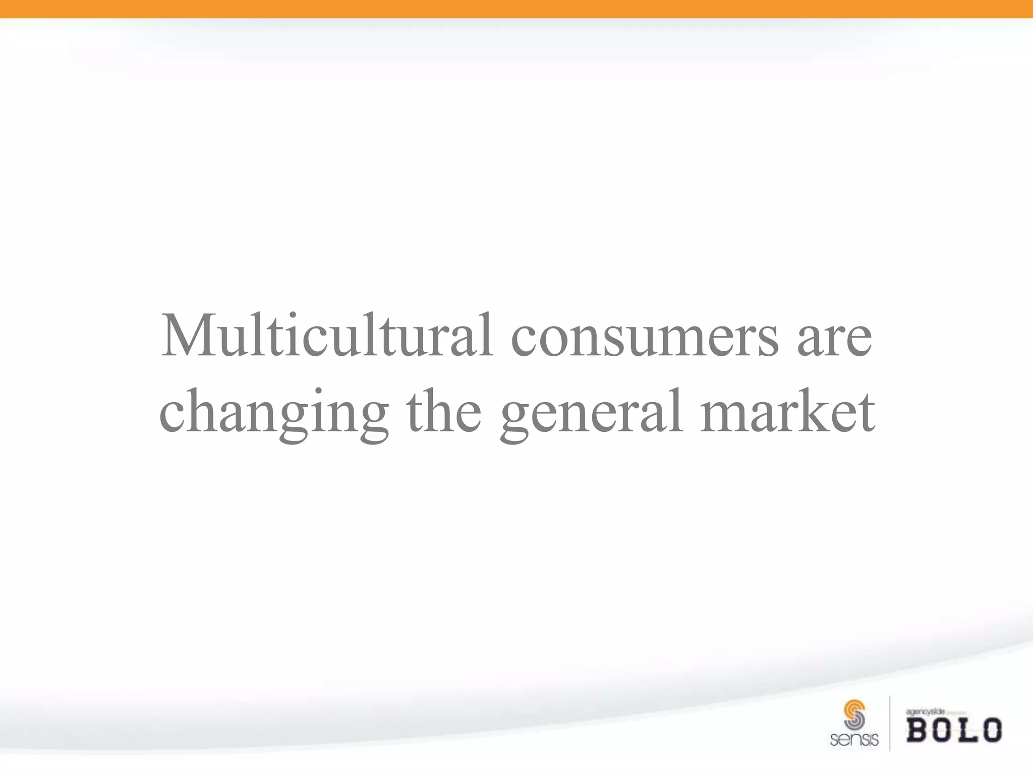 Multicultural consumers are changing the general market