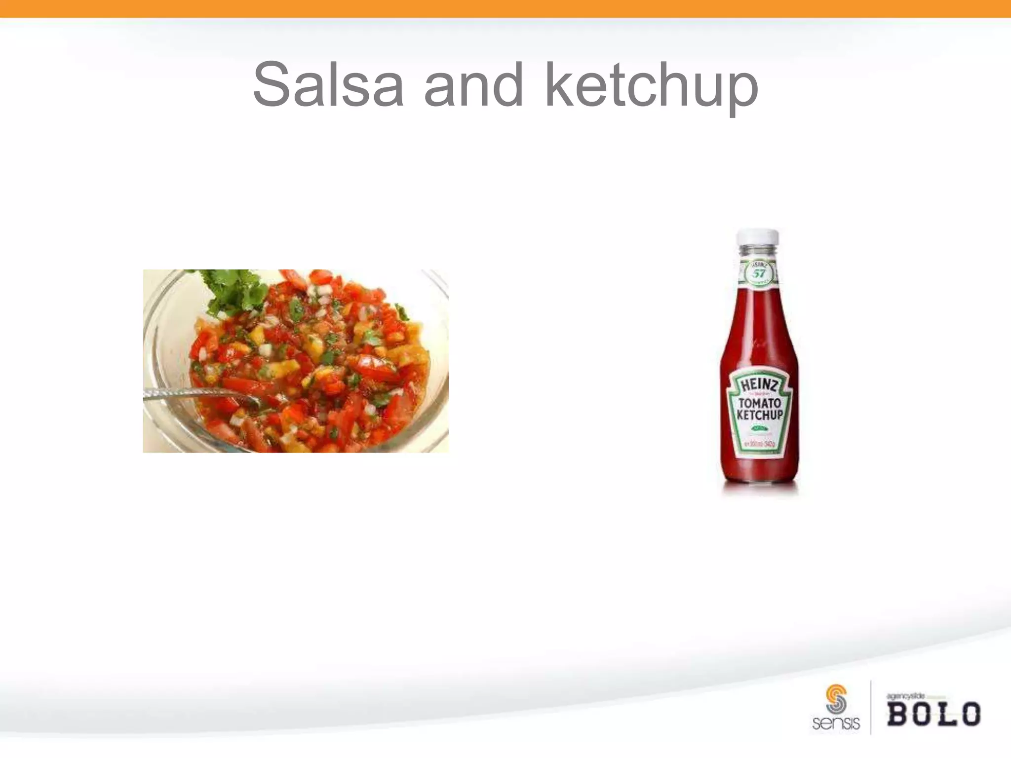 Salsa and ketchup