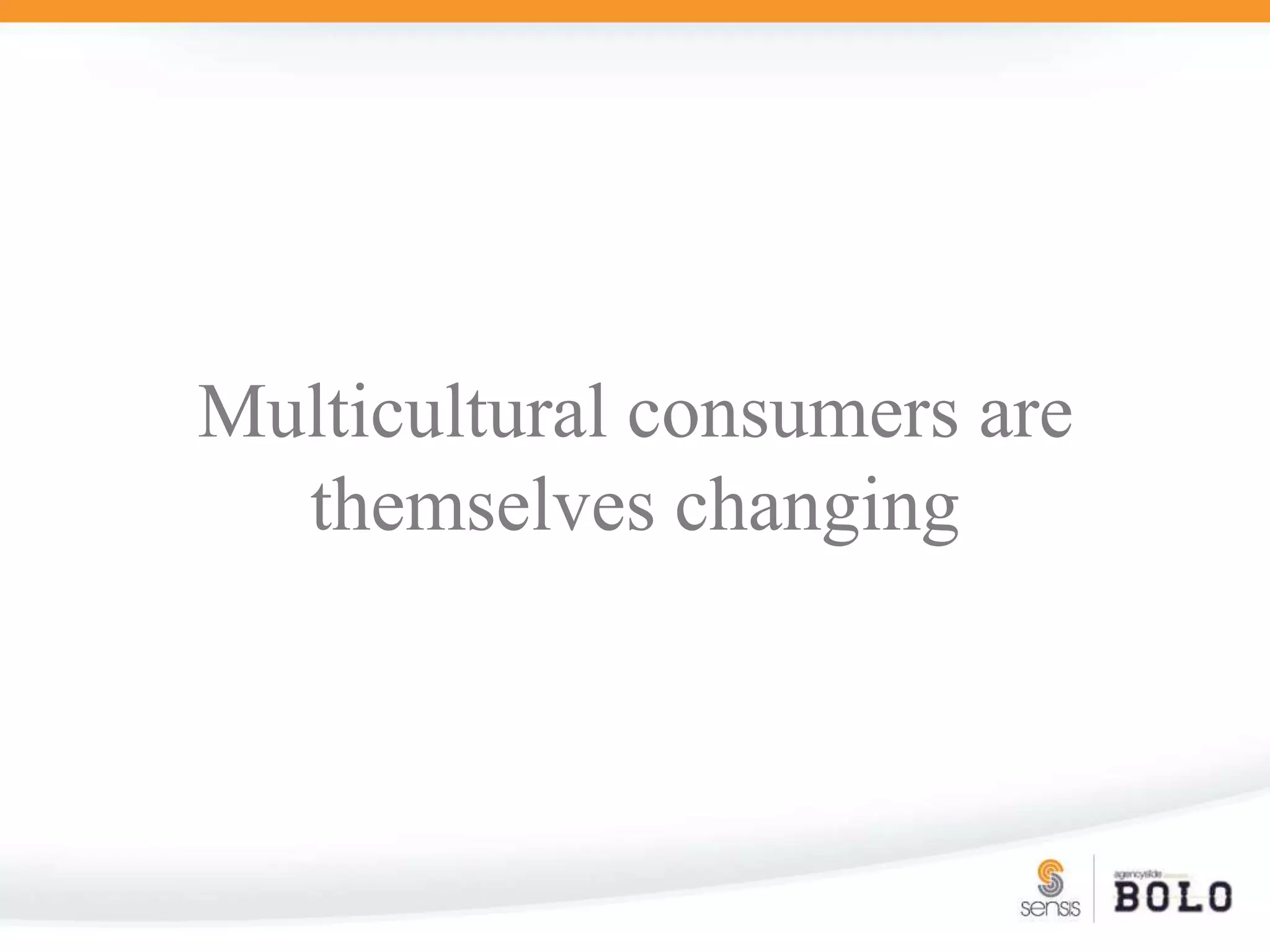Multicultural consumers are themselves changing
