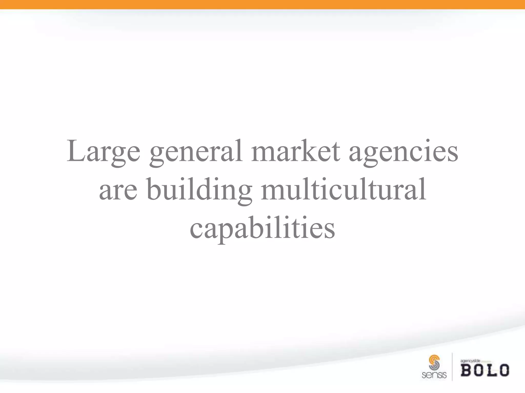 Large general market agencies are building multicultural capabilities