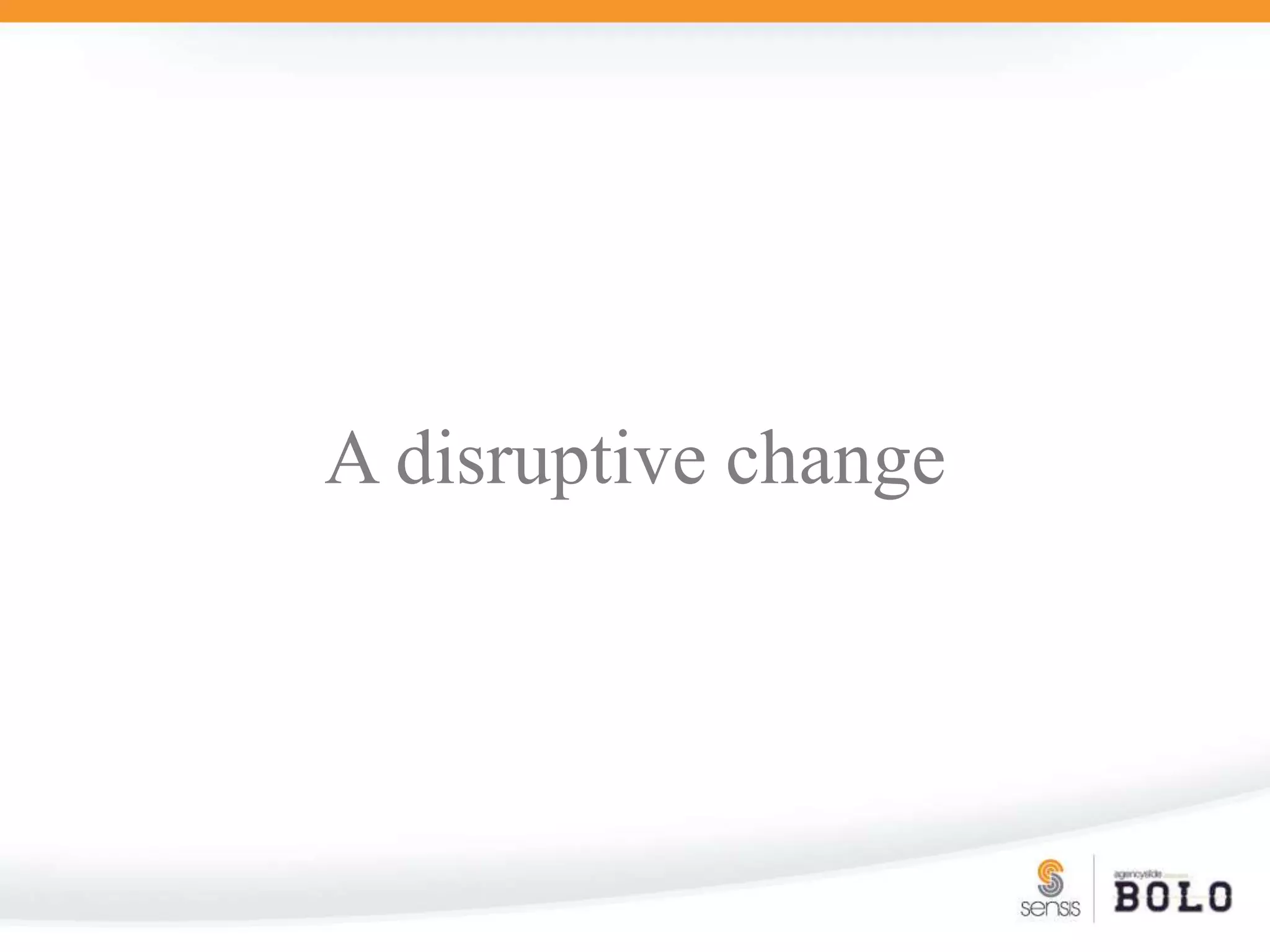 A disruptive change