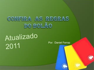 Confira  as  regras do bolão Por:  Daniel Ferraz Atualizado 2011 
