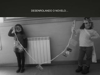 DESENROLANDO O NOVELO…