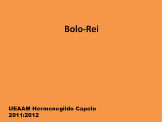 Bolo-Rei




UEAAM Hermenegildo Capelo
2011/2012
 