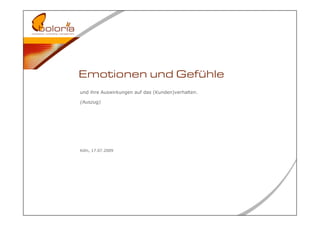 Emotionen und Gefühle
und ihre Auswirkungen auf das (Kunden)verhalten.

(Auszug)




Köln, 17.07.2009
 