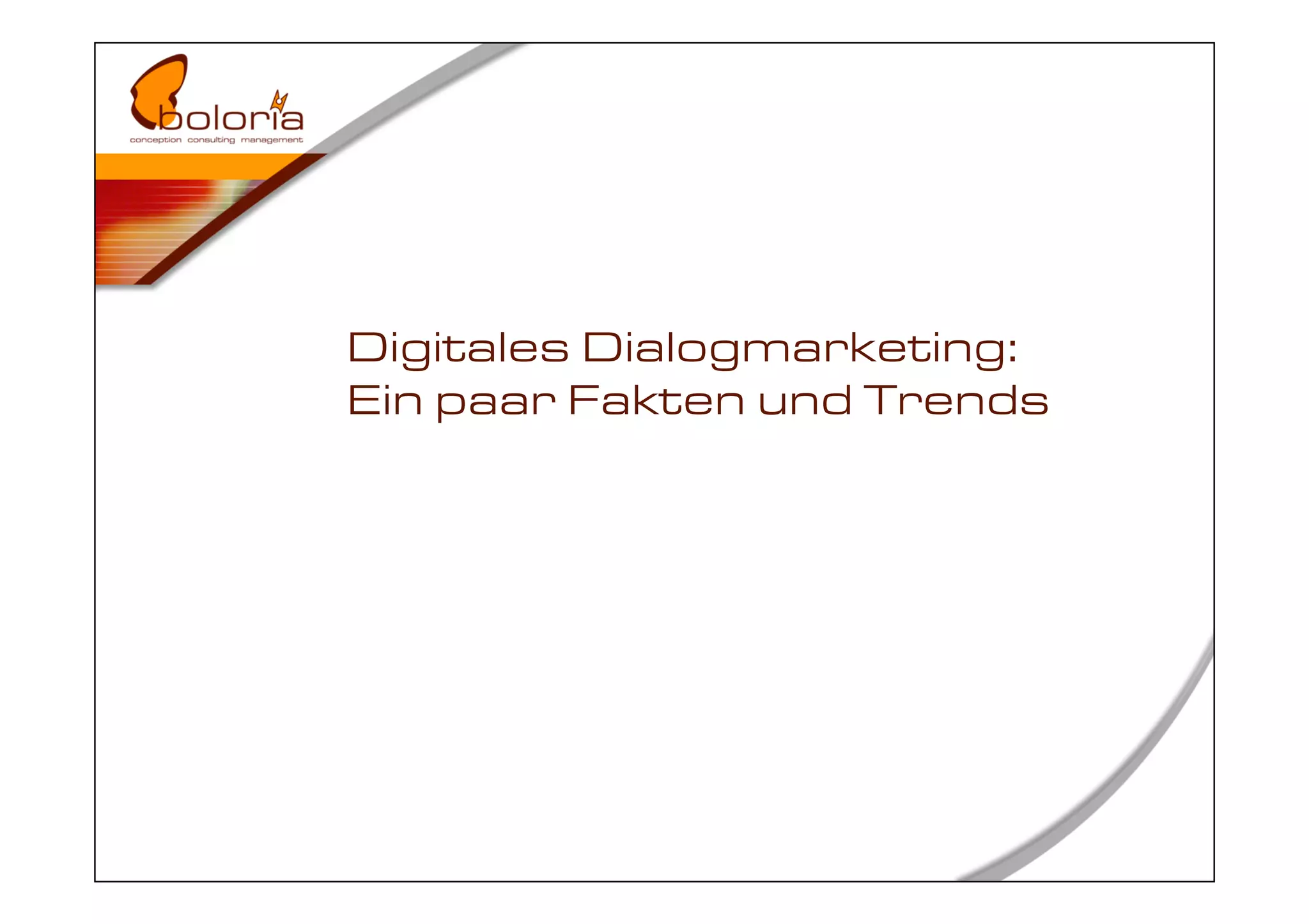 Digitales Dialogmarketing:
Ein paar Fakten und Trends
 