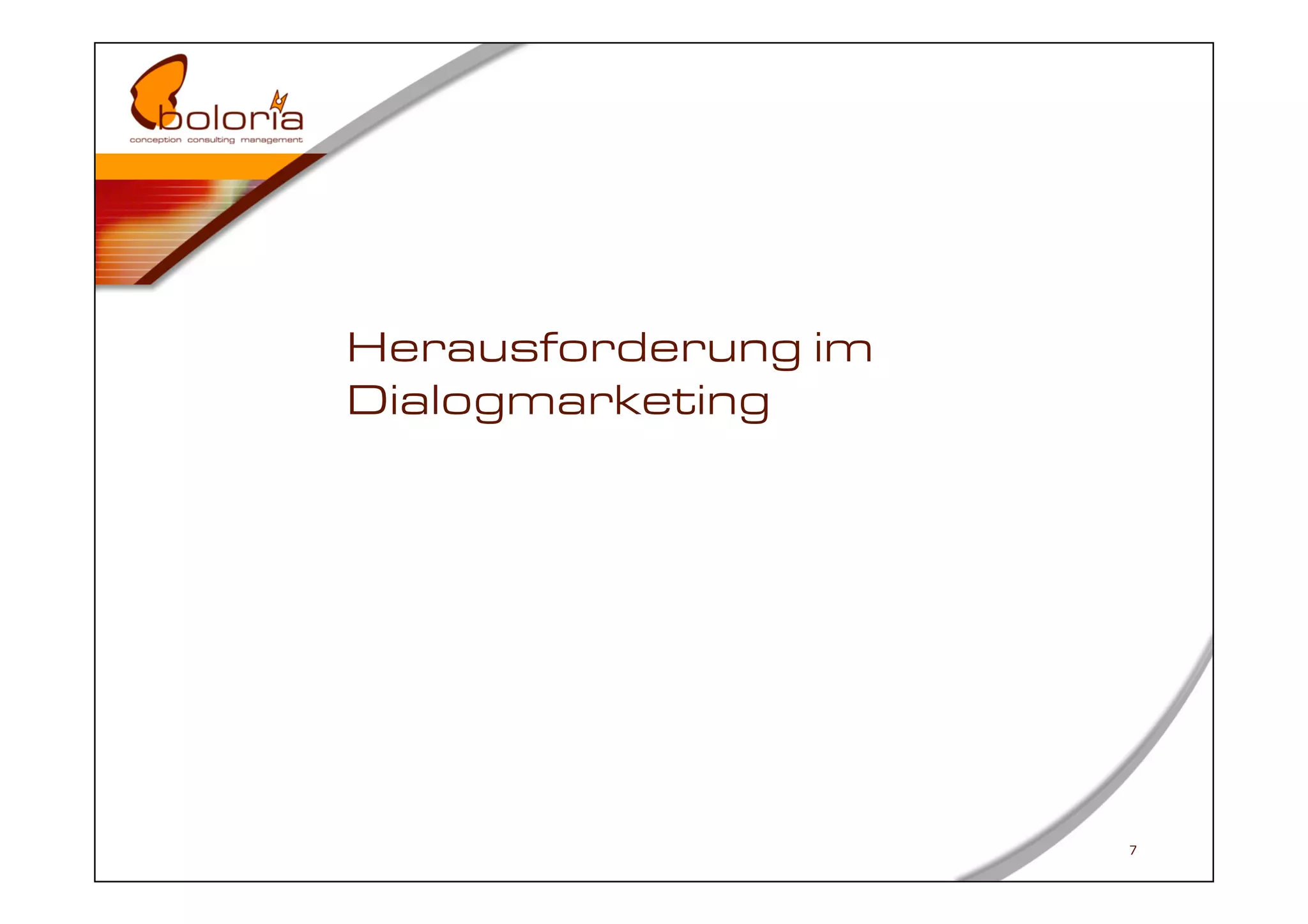 Herausforderung im
Dialogmarketing




                     7
 