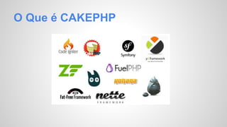 O Que é CAKEPHP 
 