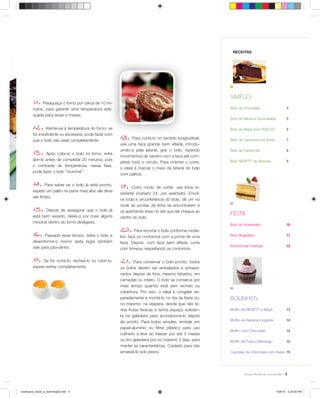 RECEITAS




                                                                                                          ■

                                                                                                          SIMPLES
         11   .
              Preaqueça o forno por cerca de 10 mi-
                                                                                                          Bolo de Chocolate                  4
         nutos, para garantir uma temperatura ade-
                                                de-
         quada para assar a massa.
                                                                                                          Bolo de Banana Caramelada          5

               .
         12 Atente-se à temperatura do forno: se                                                          Bolo de Maçã com SOLLYS            6
         for insuﬁciente ou excessiva, pode fazer com
         que o bolo não asse completamente.
                                                   om
                                                         18   . Para cortá-lo no sentido longitu
                                                                                          longitudinal,   Bolo de Cenoura com Aveia          7
                                                         use uma faca grande bem aﬁada, introdu-

         13    . Após colocar o bolo no forno, evite
                                                         zindo-a pela lateral; gire o bolo, fazendo
                                                         movimentos de vaivém com a faca até com-
                                                                                                          Bolo de Camomila                   8

         abri-lo antes de completar 20 minutos, pois                                                      Bolo NESFIT® de Abacaxi            9
                                                         pletar todo o círculo. Para orientar o corte,
         o contraste de temperatura, nessa fase,
                                                         o ideal é marcar o meio da lateral do bolo
         pode fazer o bolo “murchar”.
                                                         com palitos.

         14   .  Para saber se o bolo já está pronto,
                                                         19   . Outro modo de cortar: use linha re-
         espete um palito na parte mais alta: ele deve
                                                         sistente (número 24, por exemplo). Envol-
         sair limpo.
                                                         va toda a circunferência do bolo, dê um nó

               .
                                                                                                          ■
                                                         onde as pontas da linha se encontrarem e
         15     Depois de assegurar que o bolo já        vá apertando esse nó até que ele chegue ao
         está bem assado, deixe-o por mais alguns
                                                                                                          FESTA
                                                         centro do bolo.
         minutos dentro do forno desligado.

                                                              .
                                                                                                          Bolo de Aniversário                10

              .
         16 Passado esse tempo, retire o bolo e
                                                         20      Para recortar o bolo conforme mode-
                                                         los, faça os contornos com a ponta de uma        Bolo Brigadeiro                    11
         desenforme-o morno (esta regra também           faca. Depois, com faca bem aﬁada, corte
         vale para pão-de-ló).                                                                            Rocambole Prestígio                12
                                                         com ﬁrmeza, respeitando os contornos.

              .
         17 Se for cortá-lo, recheá-lo ou cobri-lo,      21   .  Para conservar o bolo pronto: todos
         espere esfriar completamente.                   os bolos devem ser embalados e armaze-
                                                         nados depois de frios, mesmo fatiados, em
                                                         camadas ou inteiro. O bolo se conserva por
                                                         mais tempo quando está sem recheio ou
                                                                                                          ■
                                                         cobertura. Por isso, o ideal é congelar se-
                                                         paradamente e montá-lo no dia da festa ou,       BOLINHOS
                                                         no máximo, na véspera, desde que não te-
                                                         nha frutas frescas e tenha espaço suﬁcien-       Mufﬁn de NESFIT® e Maçã            13
                                                         te na geladeira para acondicioná-lo depois
                                                         de pronto. Para bolos simples, embale em         Mufﬁn de Banana e Iogurte          14

                                                         papel-alumínio ou ﬁlme plástico para uso
                                                                                                          Mufﬁn com Chocolate                14
                                                         culinário e leve ao freezer por até 3 meses
                                                         ou em geladeira por no máximo 3 dias, para       Mufﬁn de Fubá e Morango            15
                                                         manter as características. Cuidado para não
                                                         amassá-lo sob pesos.                             Cupcake de Chocolate com Aveia 15




                                                                                                                                            3



receituario_bolos_e_bolinhos[2].indd 3                                                                                                7/26/10 5:25:55 PM
 