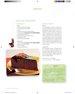 SIMPLES



                                         BOLO DE CHOCOLATE
                                         I N G R E D I E N TE S                                              M ODO    DE   P RE PA RO


                                         MASSA                                                               MASSA
                                         ; meia xícara (chá) de manteiga                                     Em uma batedeira, coloque a manteiga com
                                         ; 1 xícara e meia (chá) de açúcar                                   o açúcar e bata até formar uma mistura es-
                                         ; 6 ovos                                                            branquiçada. Junte as gemas, uma a uma,
                                         ; 1 xícara e meia (chá) de farinha de trigo                         sem parar de bater até obter um creme ho-
                                         ; 1 xícara (chá) de Chocolate em Pó DOIS FRADES®                    mogêneo. Adicione, aos poucos, a farinha de
                                         ; meia xícara (chá) de leite                                        trigo e o Chocolate em Pó, intercalando com
                                         ; meia colher (sopa) de fermento em pó                              o leite e misture. Por último, junte o fermento
                                         ; manteiga para untar                                               e as claras batidas em neve, misturando deli-
                                         ; farinha de trigo para polvilhar                                   cadamente. Despeje em uma forma redonda
                                                                                                             (28cm de diâmetro) untada e polvilhada e leve
                                         COBERTURA                                                           ao forno médio (180°C), preaquecido, por cer-
                                         ; 1 xícara (chá) de Chocolate em Pó DOIS FRADES®                    ca de 30 minutos. Desenforme o bolo ainda
                                         ; meia xícara (chá) de açúcar                                       quente e reserve.
                                         ; 50g de manteiga
                                         ; meia xícara (chá) de leite                                        COBERTURA
                                                                                                             Em uma panela, misture o Chocolate em Pó
                                                                                                             com o açúcar, a manteiga e o leite e leve ao
                                                                                                             fogo baixo. Deixe ferver por cerca de 2 mi-
                                                                                                             nutos ou até engrossar. Desligue o fogo, bata
                                                                                                             bem com uma colher ou garfo e coloque so-
                                                                                                             bre o bolo ainda quente.

                                                                                                             RE N DI M E N T O:   20 porções
                                                                                                             VAL OR   C A L Ó R I C O : 240 kcal/porção




                                                                                                                                         dicas
                                                                                                               • Depois de pronto, decore o bolo com
                                                                                                               raspas de Chocolate NEST CLASSIC
                                                                                                                                          LÉ
                                                                                        Reinaldo Mandacaru




                                                                                                                                                  ®


                                                                                                               Branco ou Cobertura de Chocolate com
                                                                                                               Leite NEST . LÉ    ®



                                                                                                               • Se desejar, acrescente uma colher (sopa)
                                                                                                               de conhaque ou rum na cobertura.
                                                                                                               • Se quiser compor uma sobremesa, sirva
                                                                                                               o bolo acompanhando de Sorvete de Creme
                                                                                                               ou de Flocos NEST .  LÉ    ®




         4



receituario_bolos_e_bolinhos[2].indd 4                                                                                                                         7/26/10 5:25:59 PM
 