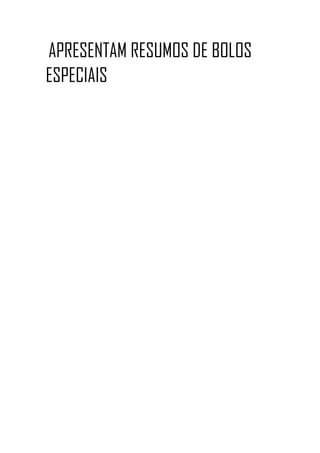APRESENTAM RESUMOS DE BOLOS
ESPECIAIS
 