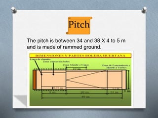 Pitch
The pitch is between 34 and 38 X 4 to 5 m
and is made of rammed ground.
 