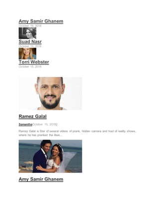 Amy Samir Ghanem
October 15, 2018
Suad Nasr
October 15, 2018
Torri Webster
October 15, 2018
HOST
Ramez Galal
SamanthaOctober 15, 20180
Ramez Galal is Star of several videos of prank, hidden camera and host of reality shows,
where he has pranked the likes...
ACTRESS
Amy Samir Ghanem
 