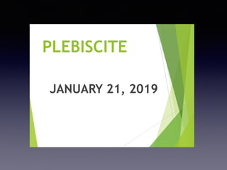 PLEBISCITE
JANUARY 21, 2019
 