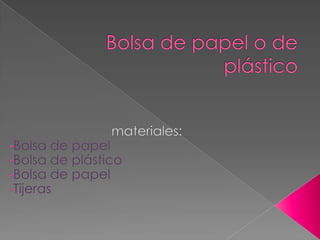 Bolsa de papel o de plástico materiales: ,[object Object]