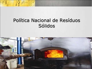 Política Nacional de Resíduos
           Sólidos




                            3
                        3
 