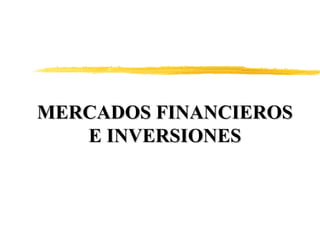 MERCADOS FINANCIEROSMERCADOS FINANCIEROS
E INVERSIONESE INVERSIONES
 