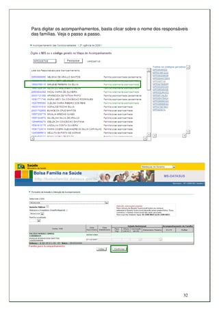 Para digitar os acompanhamentos, basta clicar sobre o nome dos responsáveis
das famílias. Veja o passo a passo.




                                                                        32
 