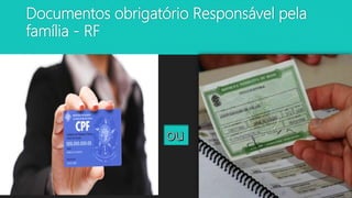 Documentos obrigatório Responsável pela
família - RF
 