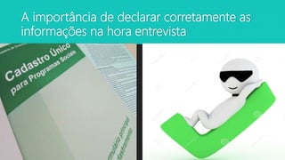A importância de declarar corretamente as
informações na hora entrevista
 