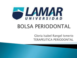 Gloria Isabel Rangel Ismerio
TERAPEUTICA PERIODONTAL
 