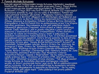  7. Pomnik Michała Kutuzowa     Rosyjski generał feldmarszałek książę Kutuzow-Smolenskij nawoływał Niemców 25 marca 1813 roku do walki przeciwko Francji. Zmarł krótko przed rozpoczęciem działań nieprzyjacielskich, 17 kwietnia 1813. Rozkazem z 13 maja 1819 roku król Fryderyk Wilhelm III rozporządził wzniesienie pomnika ku jego czci na rynku w Bolesławcu. Pomnik ten zaprojektował Schinkel, jak wynika z "Magazynu ilustracji odlewów odlewni żeliwa w Berlinie" (Magazin von Abbildungen der Gußwaren aus der Eisengießerei zu Berlin). Cztery lwy modelował Gottfried Schadow. Odlewu dokonano w Królewskiej Odlewni Żeliwa w Berlinie (Königliche Eisengießerei in Berlin).Pomnik stoi na podwyższonej przez trzy stopnie szerokiej podstawie. Najciekawsze w nim jest połączenie dużych odlewanych płaszczyzn z napisami, które prawie w całości pokrywają obelisk. Część inskrypcji jest w języku rosyjskim a użyta cyrylica wzmacnia u obserwatora wrażenie ornamentalości. Forma obelisku z leżącymi na cokole we frontalnej pozycji lwami w połączeniu ze sposobem rozplanowania tekstu świadczy o tym, iż Schinkel pozostawał pod wpływem wzorów egipskich. Cztery strony pomnika to dwie strony napisów w języku niemieckim i dwie po rosyjsku. Niemiecki napis na frontalnej stronie głosi: "Książę Michał Golinischtscheff Kutusoff ze Smoleńska, feldmarszałek rosyjski, Rycerz Orderu Św. Andrzeja, św. Grzegorza I klasy, Orderu Św. Aleksandra Newskiego i Orderu Św. Anny I klasy, Wielkiego Krzyża Orderu Cesarsko-Królewskiego Marii Teresy, Rycerz Czarnego i Czerwonego Orła i Komtura Orderu św. Jana z Jerozolimy, posiadacz Wizerunku Jego Wysokości Cesarza Wszystkich Rosjan i Szpady z Wawrzynem". Na tej samej stronie cokołu widnieje napis: "Urodzony 5 września 1745, zmarł 17 kwietnia 1813 roku", natomiast na prawej stronie obelisku: "Tak długo prowadził książę Kutuzow ze Smoleńska zwycięsko postępujące rosyjskie wojska, aż śmierć wyznaczyła koniec jego życia. Był on oswobodzicielem swojej ojczyzny; On to był, co utorował drogę ku wyzwoleniu narodów. Niech będzie błogosławiona ta pamiątka po bohaterze.". Na tej samej stronie cokołu jest także napis: "Jemu poświęcił ten prosty pomnik Fryderyk Wilhelm III".