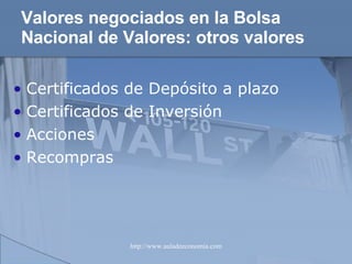 Valores negociados en la Bolsa Nacional de Valores: otros valores Certificados de Depósito a plazo Certificados de Inversión  Acciones Recompras 
