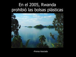 En el 2005, Rwanda  prohibió las bolsas plásticas   - Prensa Asociada 