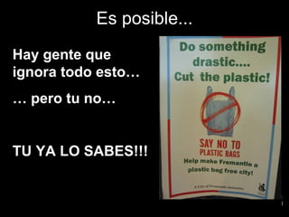 Es posible ... Hay gente que ignora todo esto… …  pero tu no… TU YA LO SABES!!! 