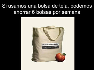 Si usamos una bboollssaa ddee tteellaa,, ppooddeemmooss 
aahhoorrrraarr 66 bboollssaass ppoorr sseemmaannaa 
 