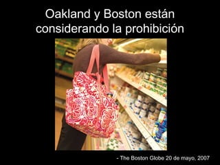 OOaakkllaanndd yy BBoossttoonn eessttáánn 
ccoonnssiiddeerraannddoo llaa pprroohhiibbiicciióónn 
-- TThhee BBoossttoonn GGlloobbee 2200 ddee mmaayyoo,, 22000077 
 