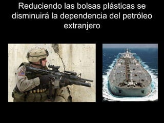 RReedduucciieennddoo llaass bboollssaass pplláássttiiccaass ssee 
ddiissmmiinnuuiirráá llaa ddeeppeennddeenncciiaa ddeell ppeettrróólleeoo 
eexxttrraannjjeerroo 
 