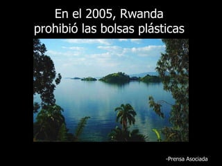 En el 2005, Rwanda  prohibió las bolsas plásticas   - Prensa Asociada 