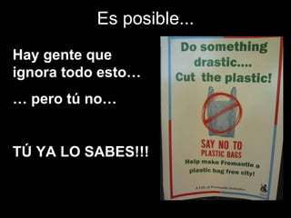 Es posible ... Hay gente que ignora todo esto… …  pero tú no… TÚ YA LO SABES!!! 
