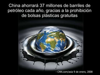 China ahorrar á  37 millones de barriles de petróleo cada año, gracias a la prohibición de bolsas plásticas gratuitas - CNN.com/asia 9 de  enero , 2008 