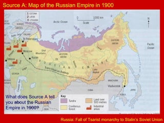 Russia: Fall of Tsarist monarchy to Stalin’s Soviet Union Source A: Map of the Russian Empire in 1900 What does Source A tell you about the Russian Empire in 1900? 