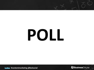 POLL
#contentmarketing @bolsocial
 