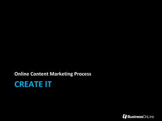 Online Content Marketing Process

CREATE IT
 