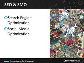 SEO & SMO

 Search Engine
 Optimization
 Social Media
 Optimization




  #contentmarketing @bolsocial
 