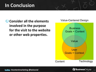 In Conclusion

 Consider all the elements
 involved in the purpose
 for the visit to the website
 or other web properties.




  #contentmarketing @bolsocial
 