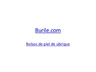 Burile.com
Bolsos de piel de ubrique
 