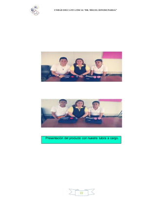 UNIDAD EDUCATIVA FISCAL “DR. MIGUEL DONOSO PAREJA”
22
Presentación del producto con nuestra tutora a cargo.
 