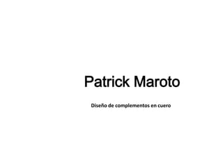 Patrick Maroto Diseño de complementos en cuero 