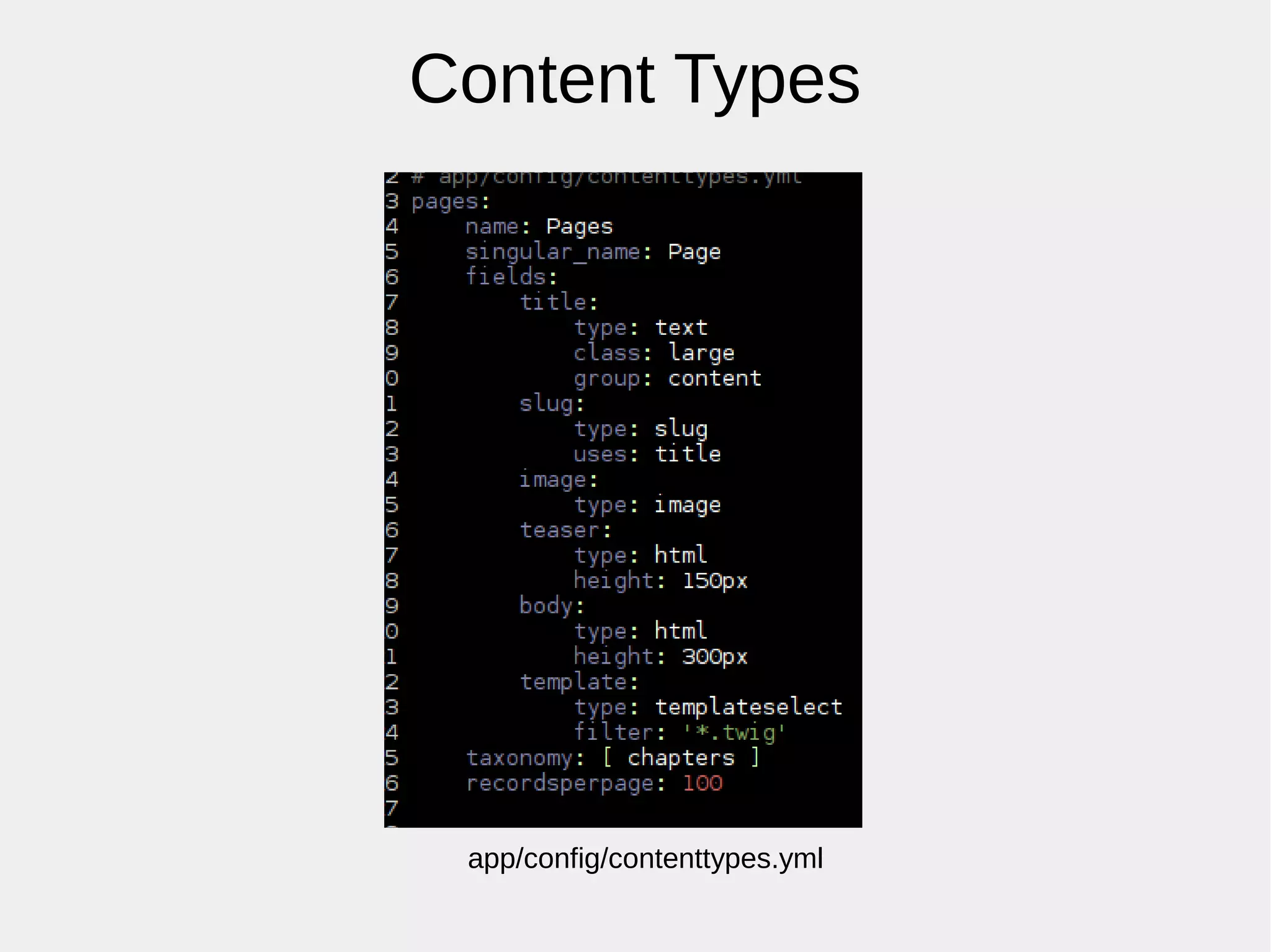 Content Types
app/config/contenttypes.yml
 