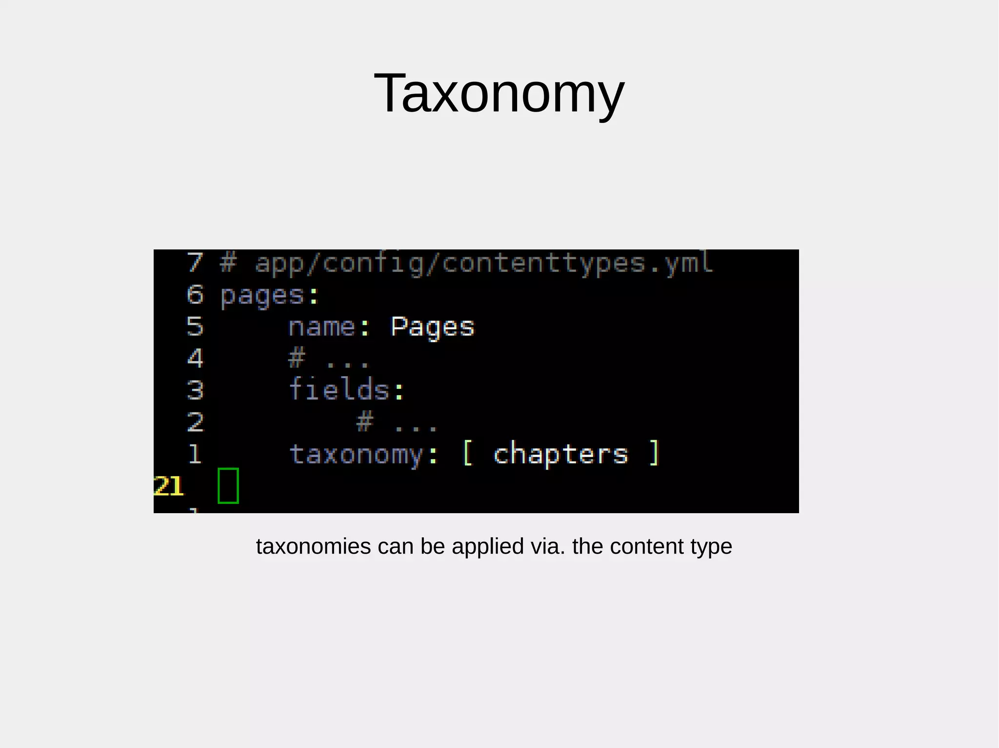 Taxonomy
taxonomies can be applied via. the content type
 