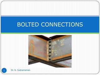BOLTED CONNECTIONS




1   Dr. N. Subramanian
 