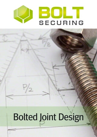 1 
Bolted Joint Design - Input Data 
www.boltsecuring.com 
Bolted Joint Design 
 